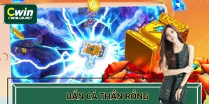 Bắn Cá Thần Rồng Tại CWIN - Ấn Tượng Với Phần Quà Giá Trị