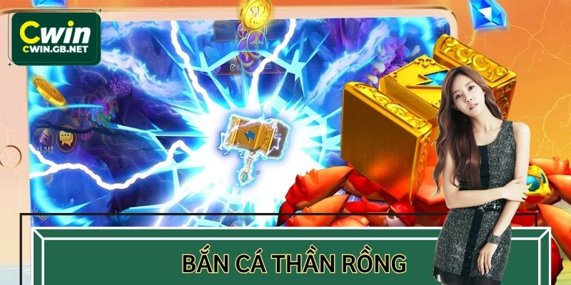 Bắn Cá Thần Rồng Tại CWIN - Ấn Tượng Với Phần Quà Giá Trị