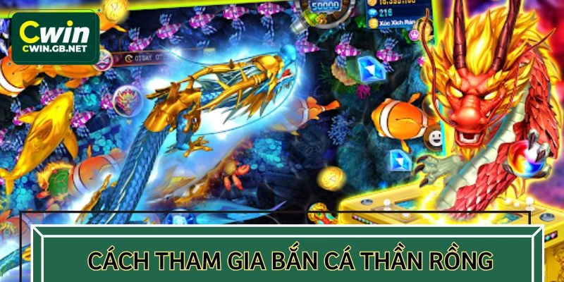 Cách tham gia bắn cá thần rồng cụ thể