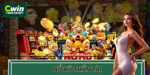 Nổ Hũ Thần Tài – Siêu Phẩm Rước Lộc May Mắn Hot Nhất 2025