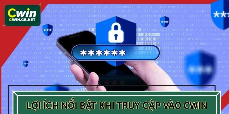 Lợi ích khi truy cập an toàn vào CWIN 